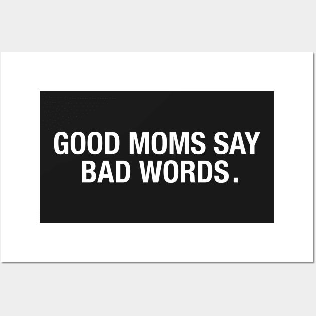 Good Moms Say Bad Words. Wall Art by CityNoir